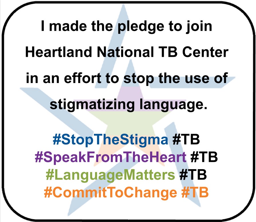 Pledge sign stating "I made the pledge to join Heartland National TB Center in an effort to stop the use of stigmatizing language.